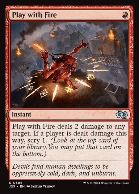 Play with Fire - Play with Fire deals 2 damage to any target. If a player is dealt damage this way