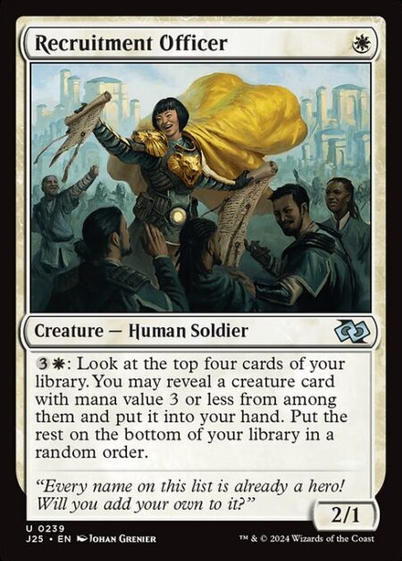 Recruitment Officer - {3}{W}: Look at the top four cards of your library. You may reveal a creature card with mana value 3 or less from among them and put it into your hand. Put the rest on the bottom of your library in a random order.