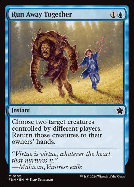 Run Away Together - Choose two target creatures controlled by different players. Return those creatures to their owners' hands.