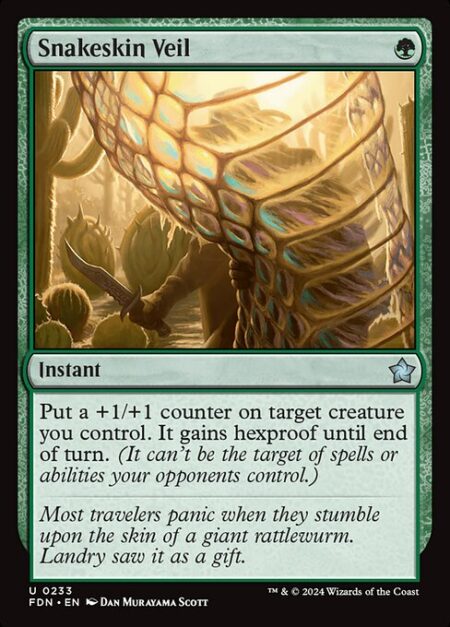 Snakeskin Veil - Put a +1/+1 counter on target creature you control. It gains hexproof until end of turn. (It can't be the target of spells or abilities your opponents control.)