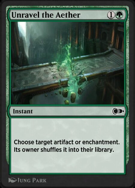 Unravel the Aether - Choose target artifact or enchantment. Its owner shuffles it into their library.