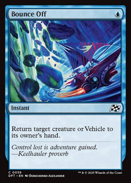 Bounce Off - Return target creature or Vehicle to its owner's hand.